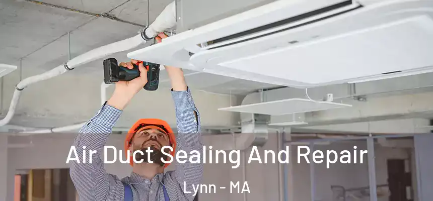 Air Duct Sealing And Repair Lynn - MA