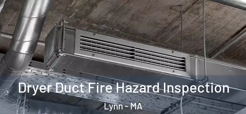 Dryer Duct Fire Hazard Inspection Lynn - MA