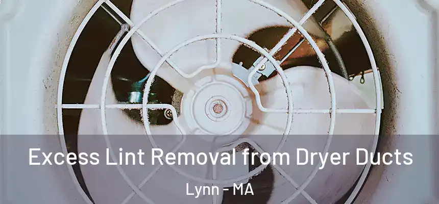 Excess Lint Removal from Dryer Ducts Lynn - MA