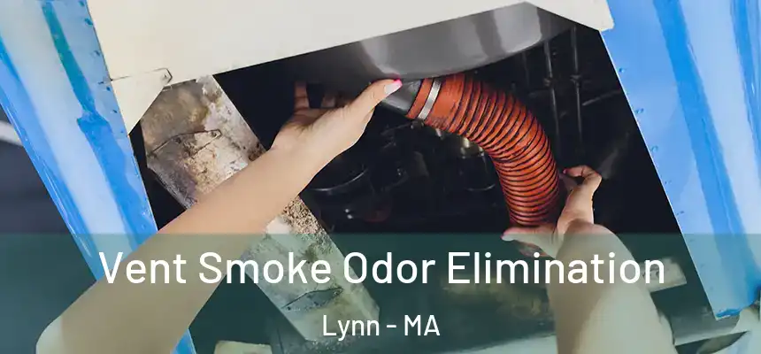 Vent Smoke Odor Elimination Lynn - MA
