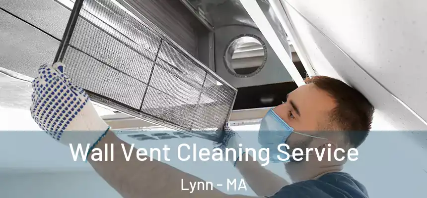 Wall Vent Cleaning Service Lynn - MA